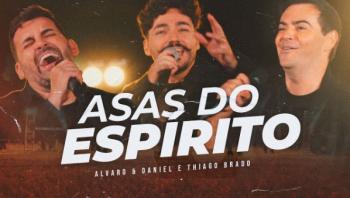 Alvaro & Daniel lançam single Asas do Espírito com participação de Thiago Brado